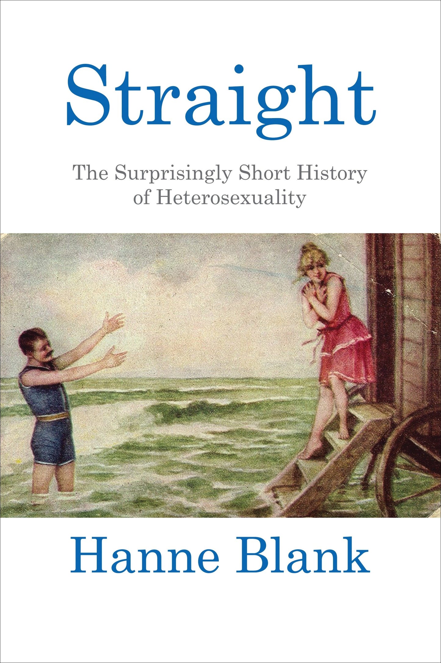 Straight - The Surprisingly Short History of Heterosexuality