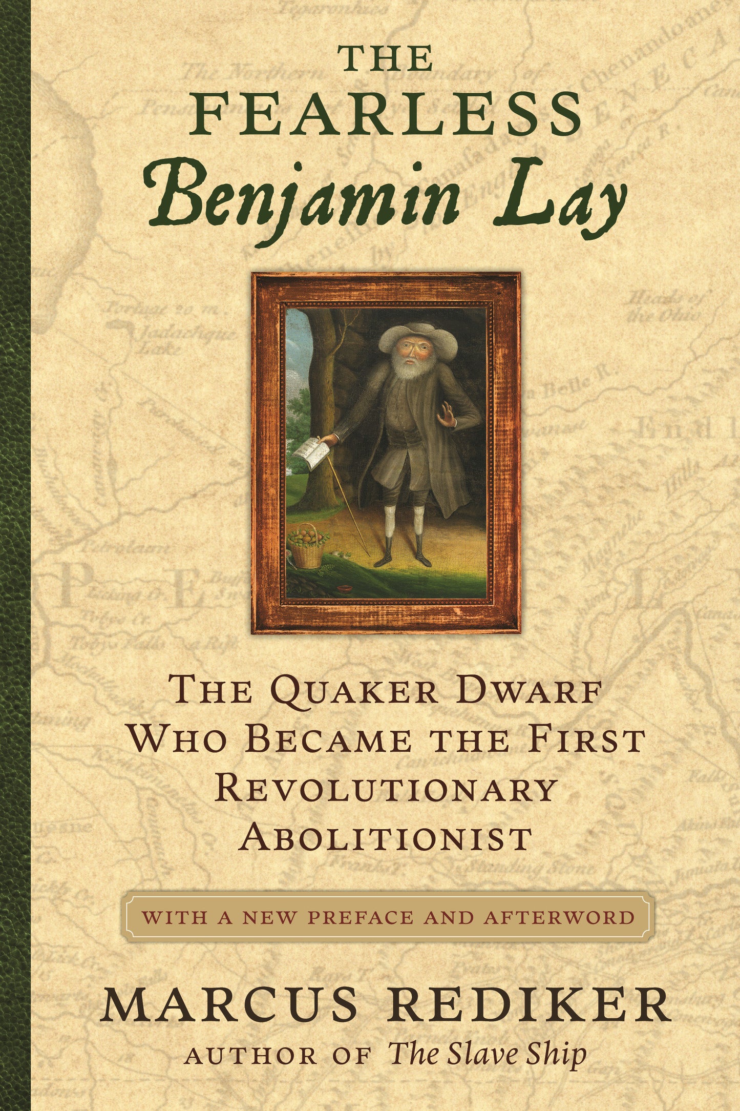 The Fearless Benjamin Lay - The Quaker Dwarf Who Became the First Revolutionary Abolitionist, With a New Preface and Afterword