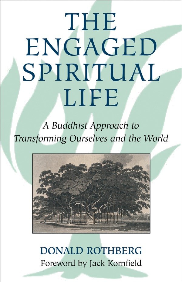 The Engaged Spiritual Life - A Buddhist Approach to Transforming Ourselves and the World