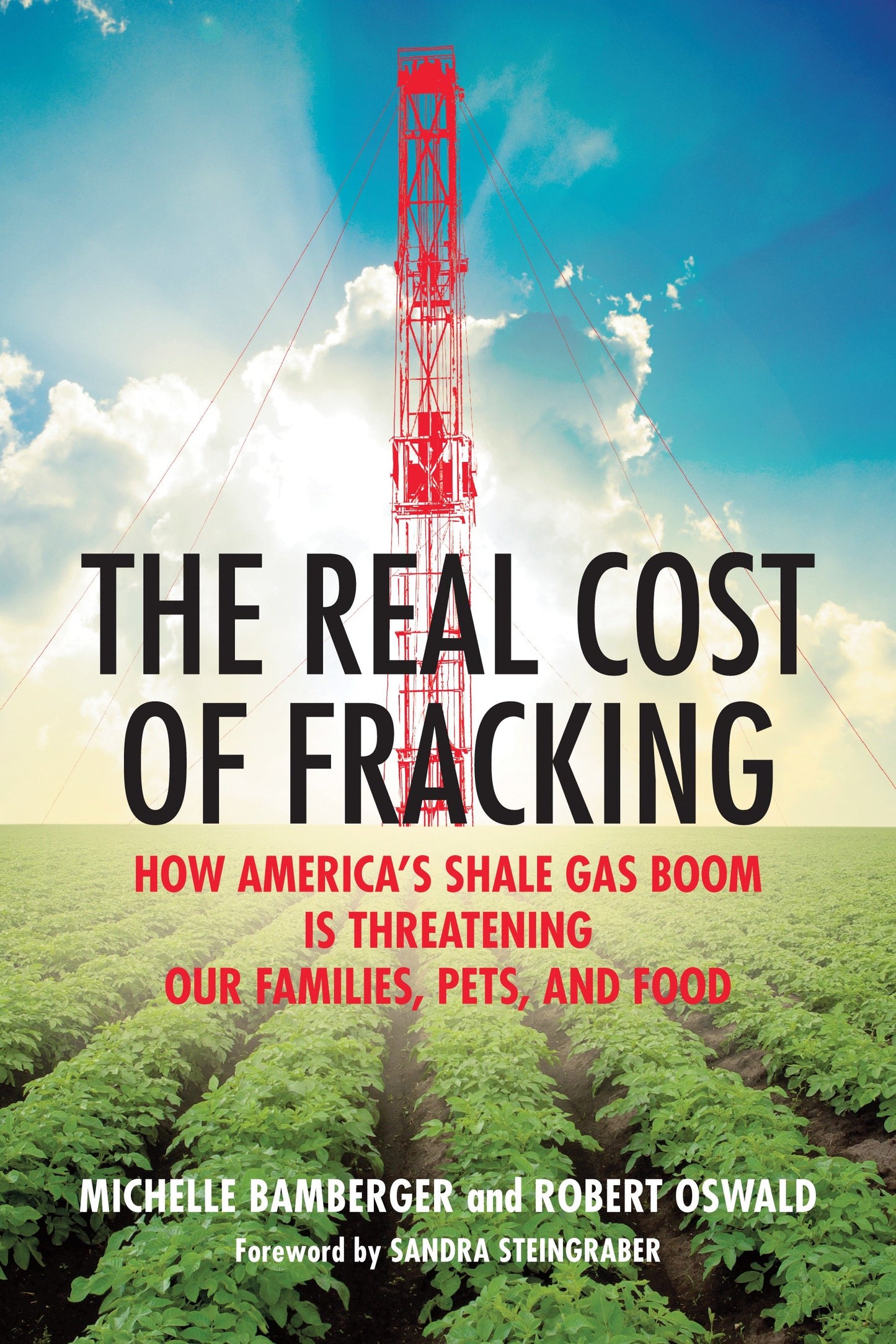 The Real Cost of Fracking - How America's Shale Gas Boom Is Threatening Our Families, Pets, and Food