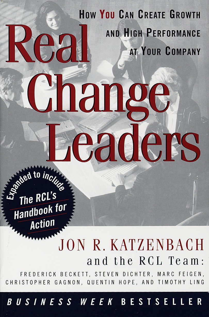 Real Change Leaders - How You Can Create Growth and High Performance at Your Company