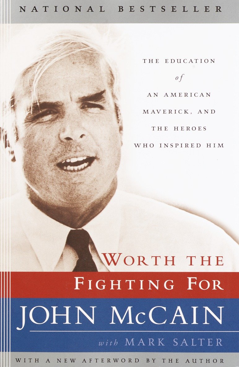 Worth the Fighting For - The Education of an American Maverick, and the Heroes Who Inspired Him