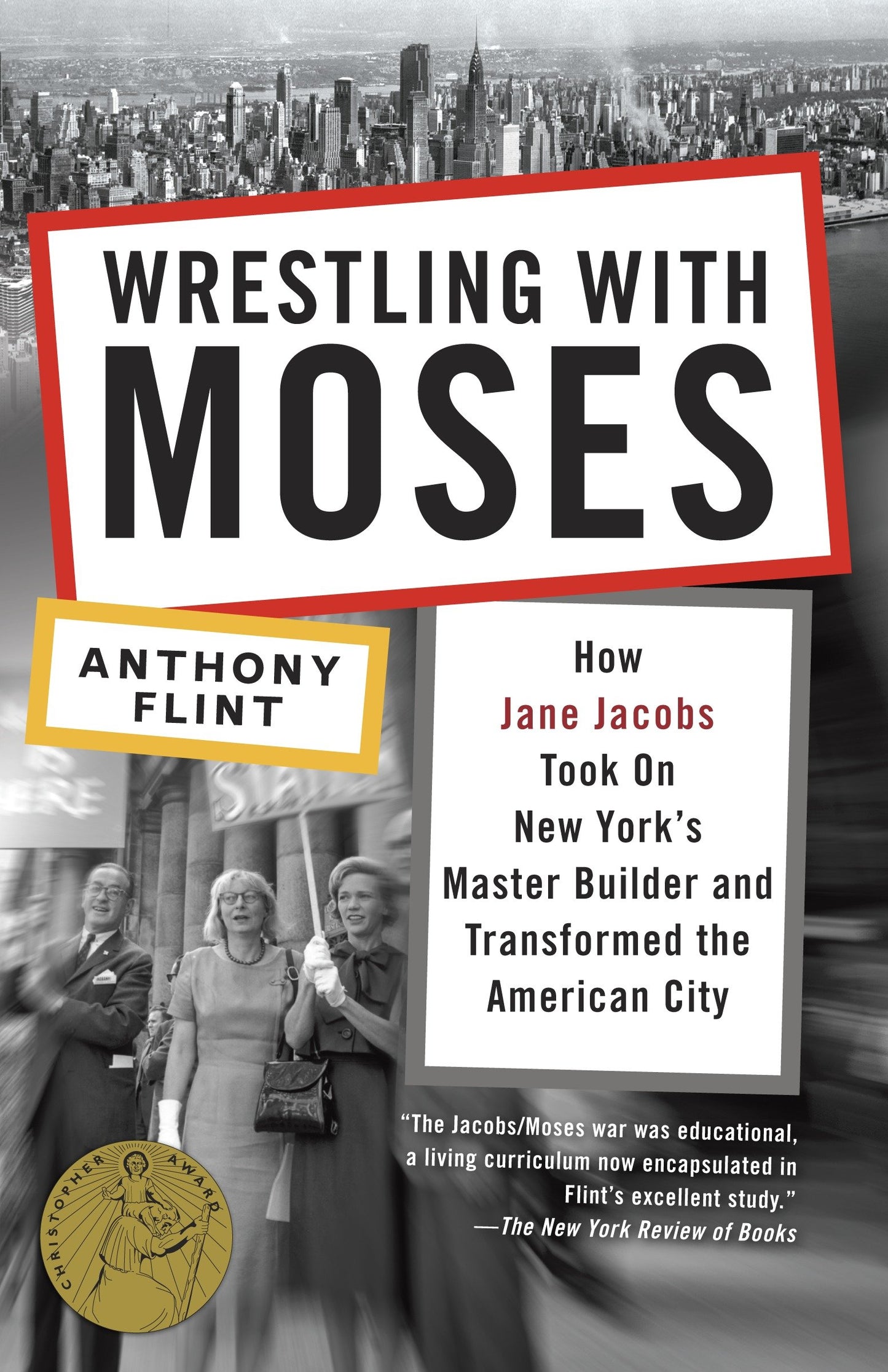 Wrestling with Moses - How Jane Jacobs Took On New York's Master Builder and Transformed the American City