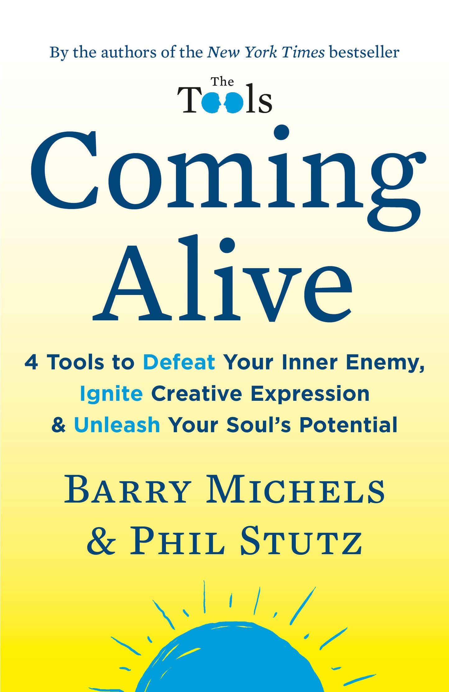 Coming Alive - 4 Tools to Defeat Your Inner Enemy, Ignite Creative Expression & Unleash Your Soul's Potential