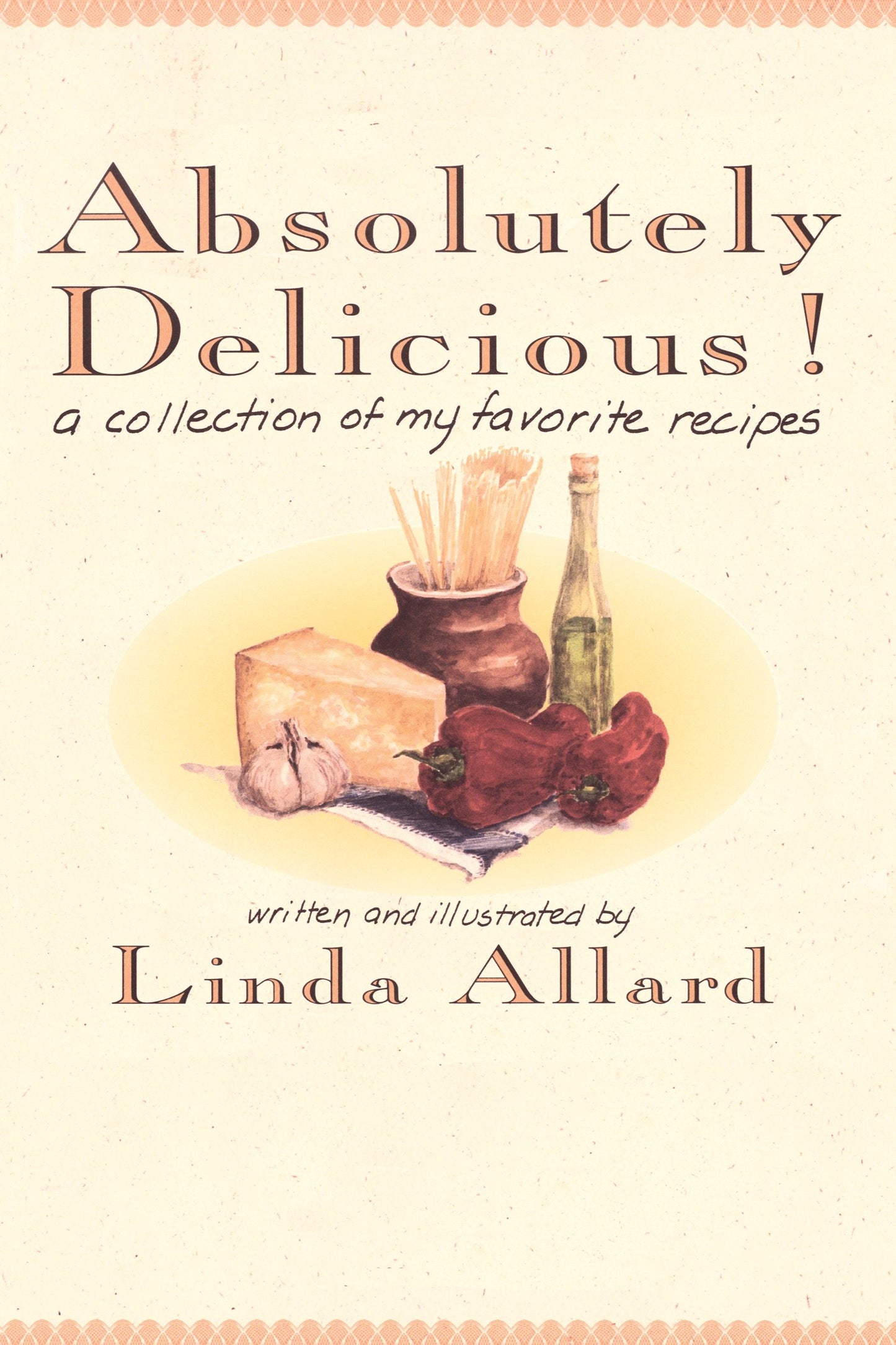 Absolutely Delicious! - A Collection of My Favorite Recipes: A Cookbook