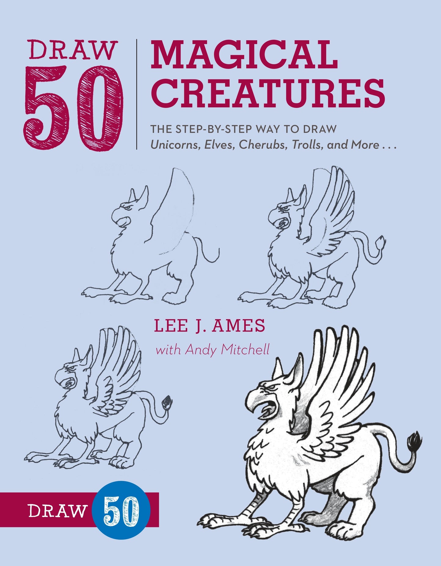 Draw 50 Magical Creatures - The Step-by-Step Way to Draw Unicorns, Elves, Cherubs, Trolls, and Many More (Draw 50)
