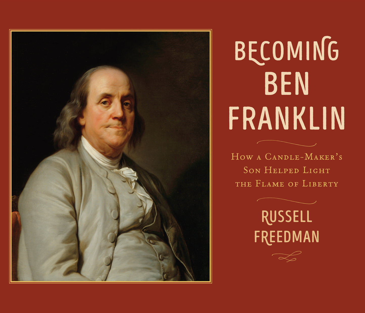 Becoming Ben Franklin - How a Candle-Maker's Son Helped Light the Flame of Liberty