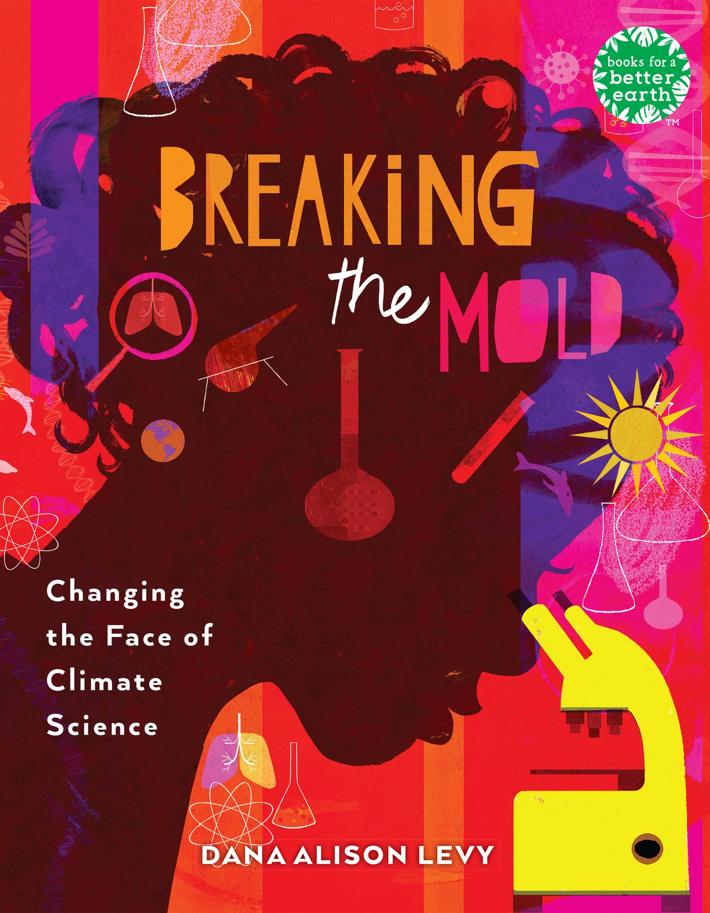 Breaking the Mold - Changing the Face of Climate Science (Books for a Better Earth)