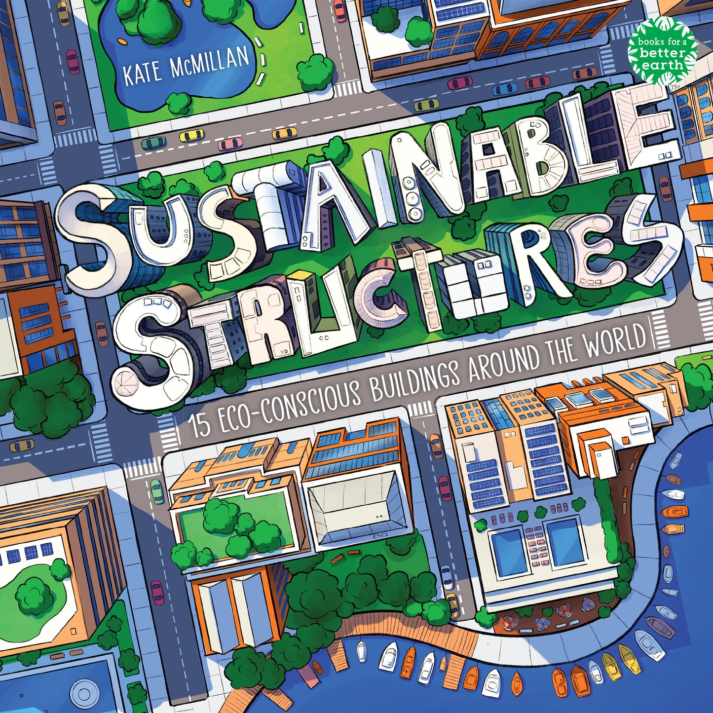 Sustainable Structures - 15 Eco-Conscious Buildings Around the World (Books for a Better Earth)