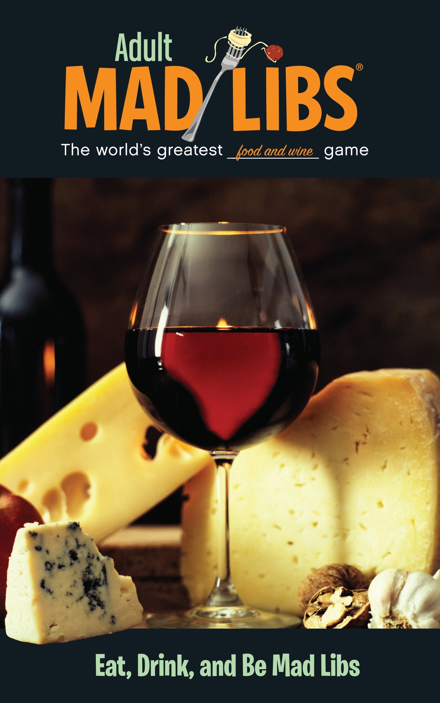 Eat, Drink, and Be Mad Libs - World's Greatest Food and Wine Game (Adult Mad Libs)