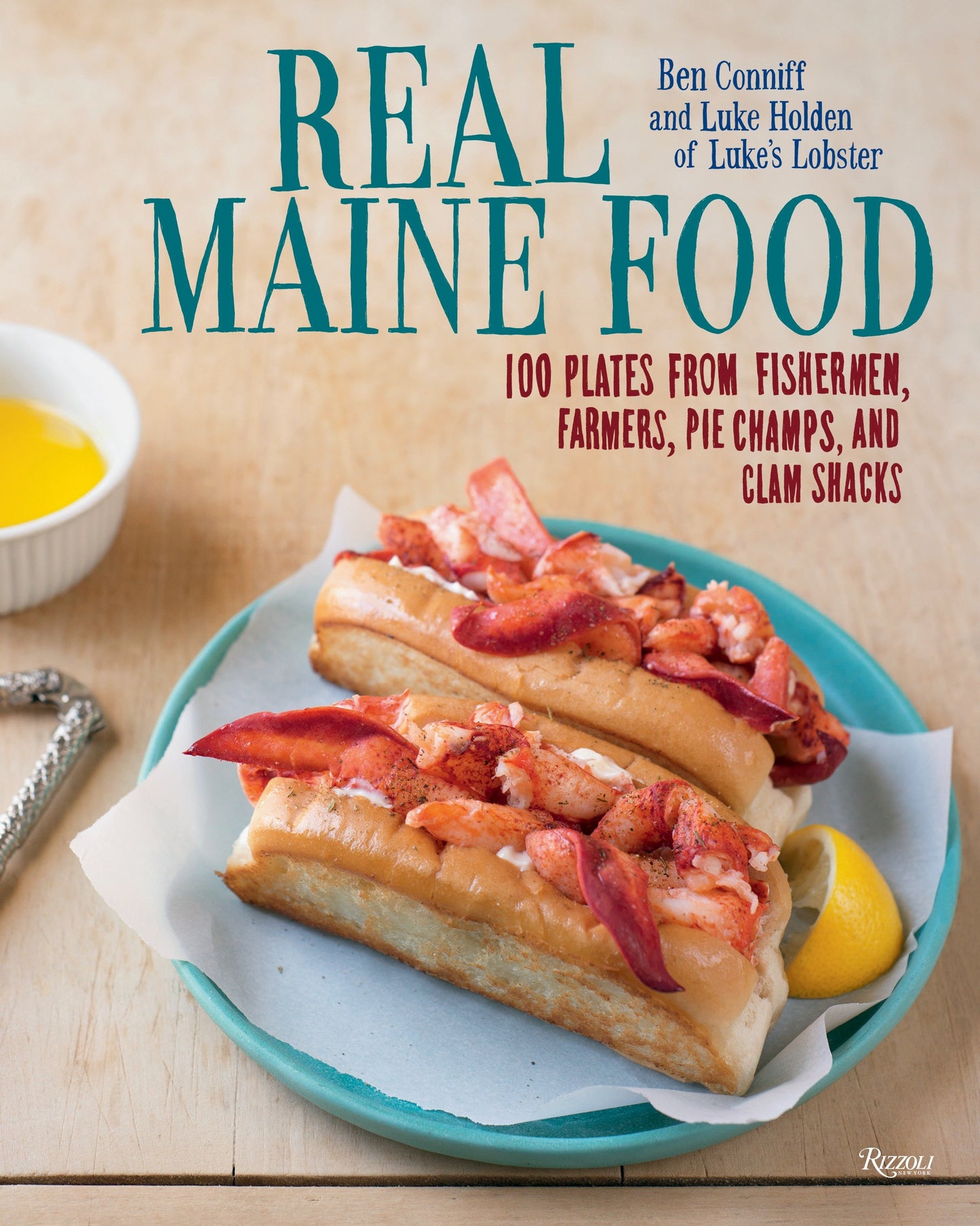 Real Maine Food - 100 Plates from Fishermen, Farmers, Pie Champs, and Clam Shacks