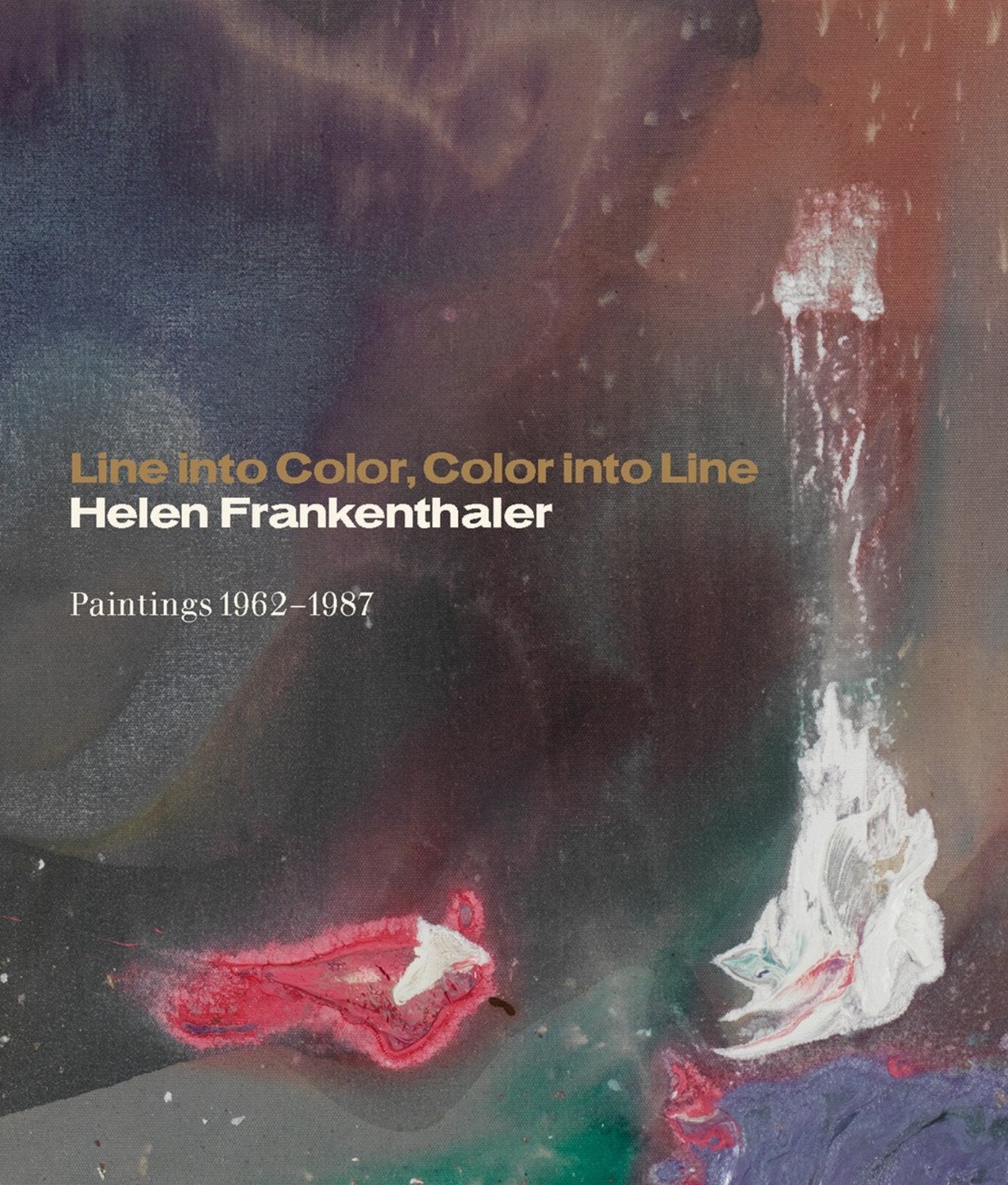 Line into Color, Color into Line - Helen Frankenthaler, Paintings 1962-1987