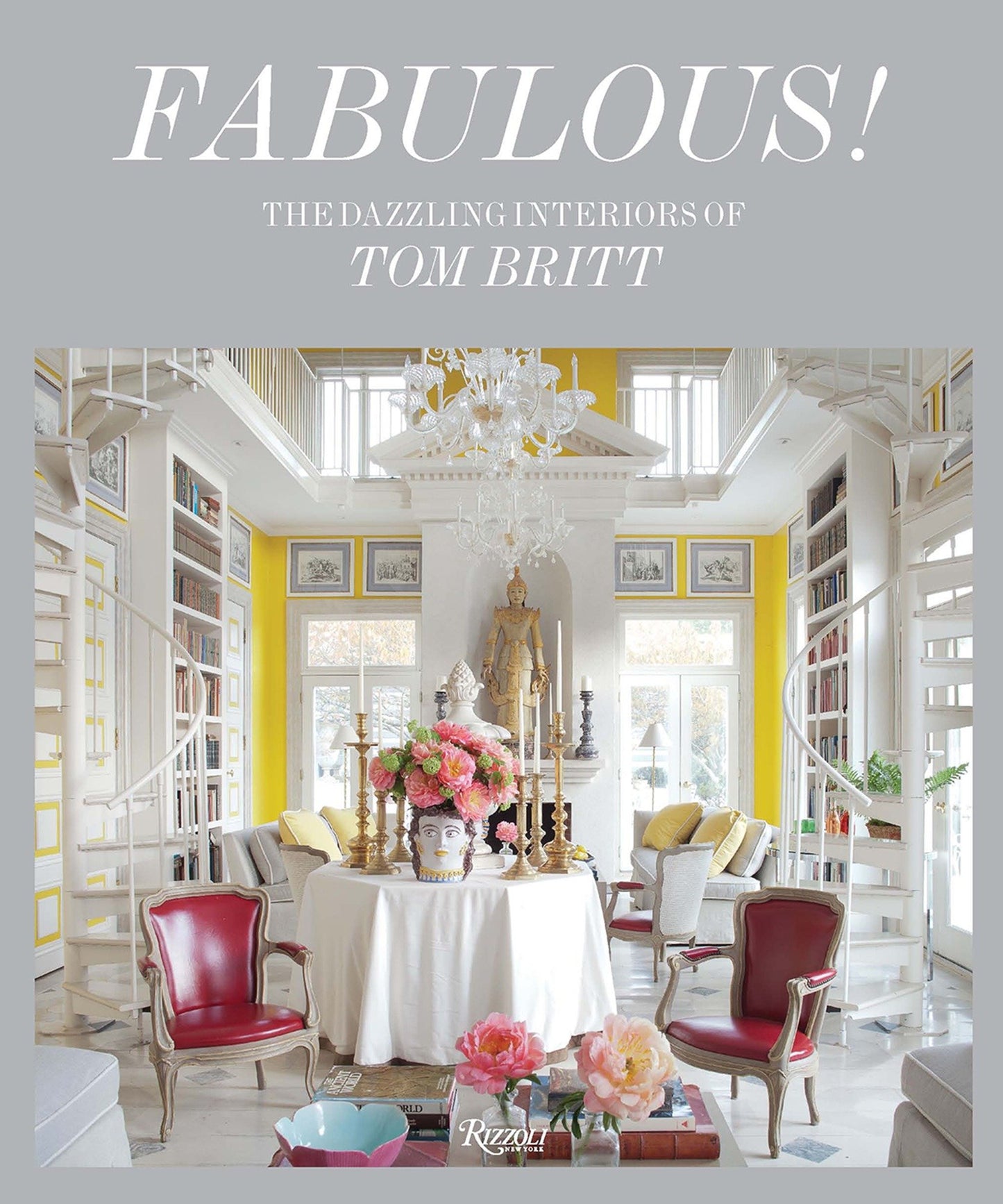 Fabulous! - The Dazzling Interiors of Tom Britt
