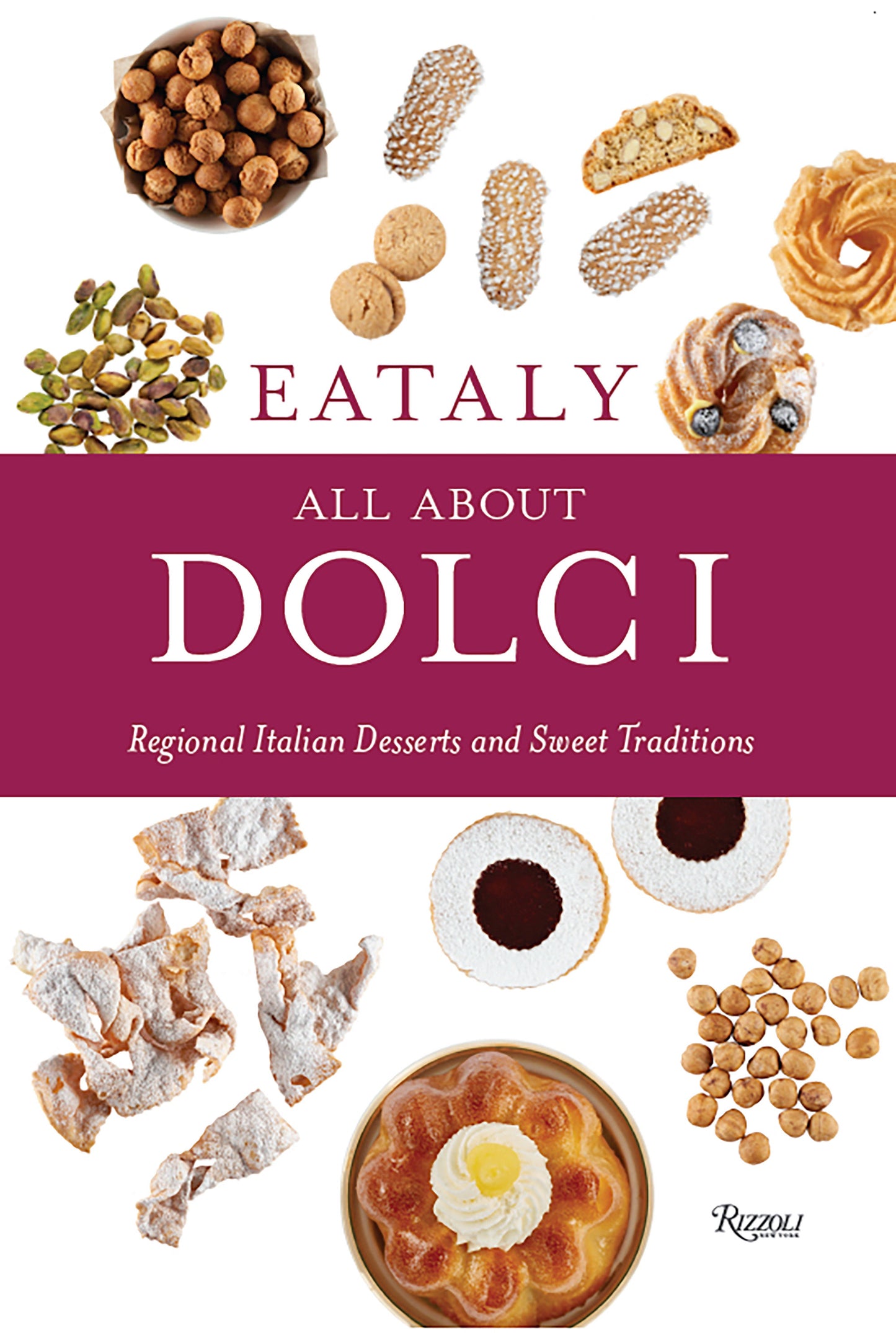 Eataly: All About Dolci - Regional Italian Desserts and Sweet Traditions (Eataly)