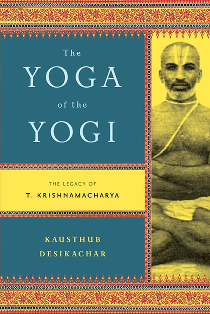 Yoga of the Yogi by Kausthub Desikachar