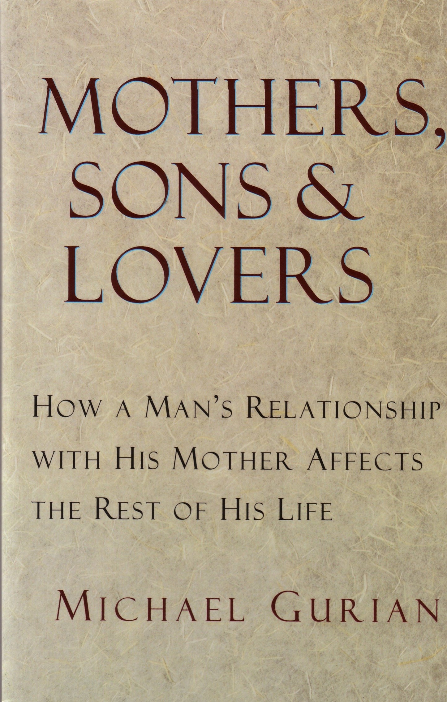 Mothers, Sons, and Lovers - How a Man's Relationship with His Mother Affects the Rest of His Life
