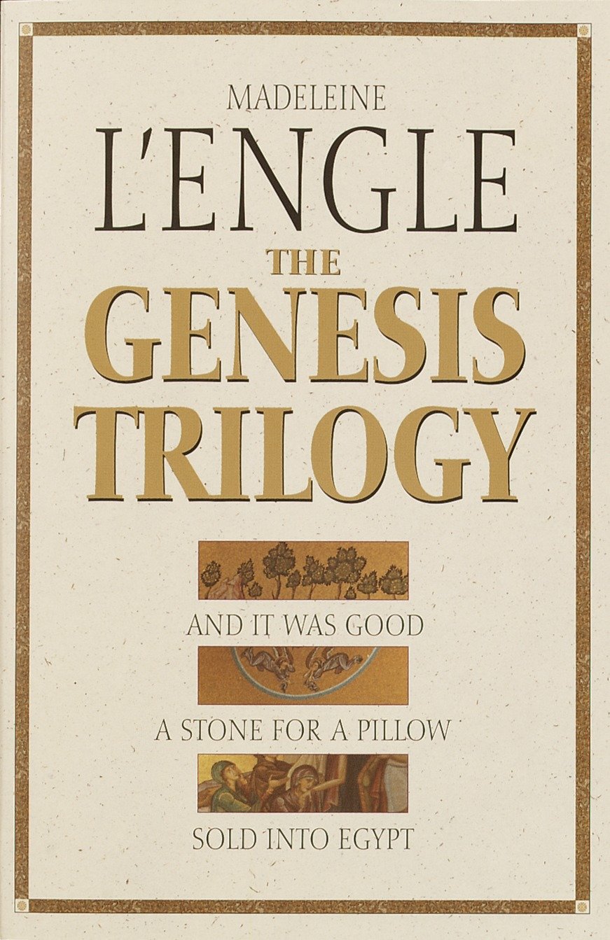 The Genesis Trilogy - And It Was Good, A Stone for a Pillow, Sold into Egypt