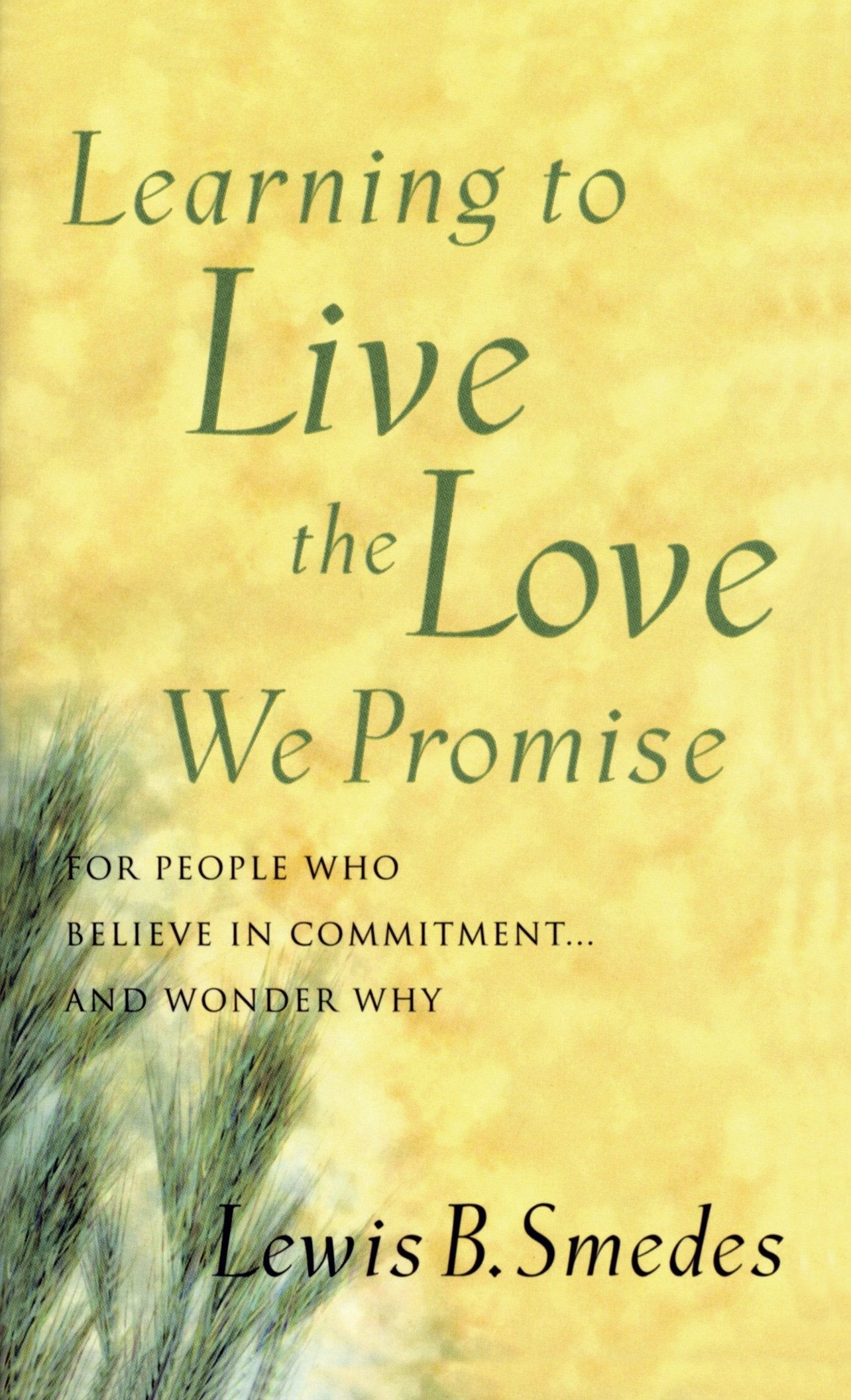 Learning to Live the Love We Promise - For People Who Believe in Commitment...and Wonder Why