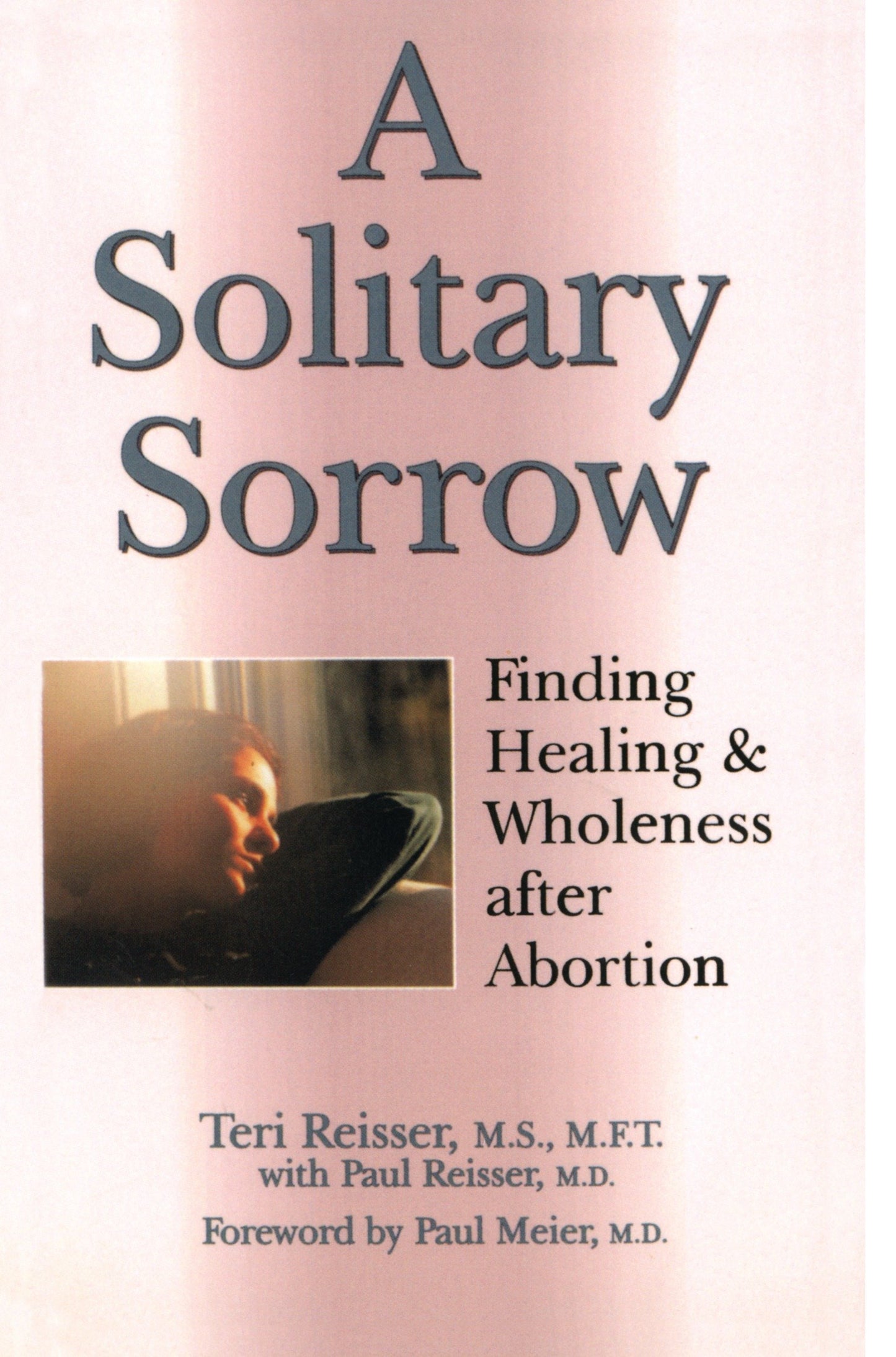 A Solitary Sorrow - Finding Healing & Wholeness after Abortion