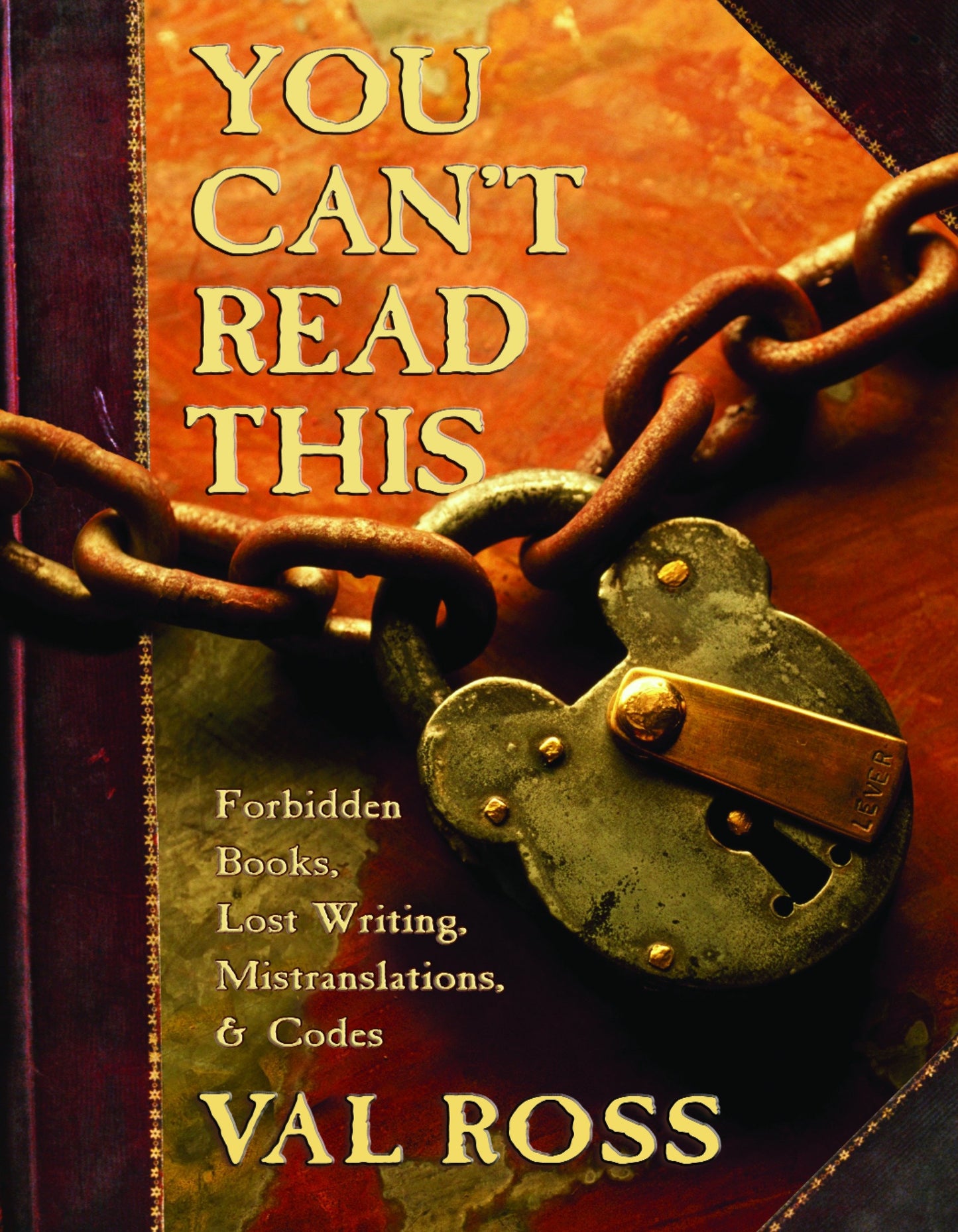 You Can't Read This - Forbidden Books, Lost Writing, Mistranslations, and Codes
