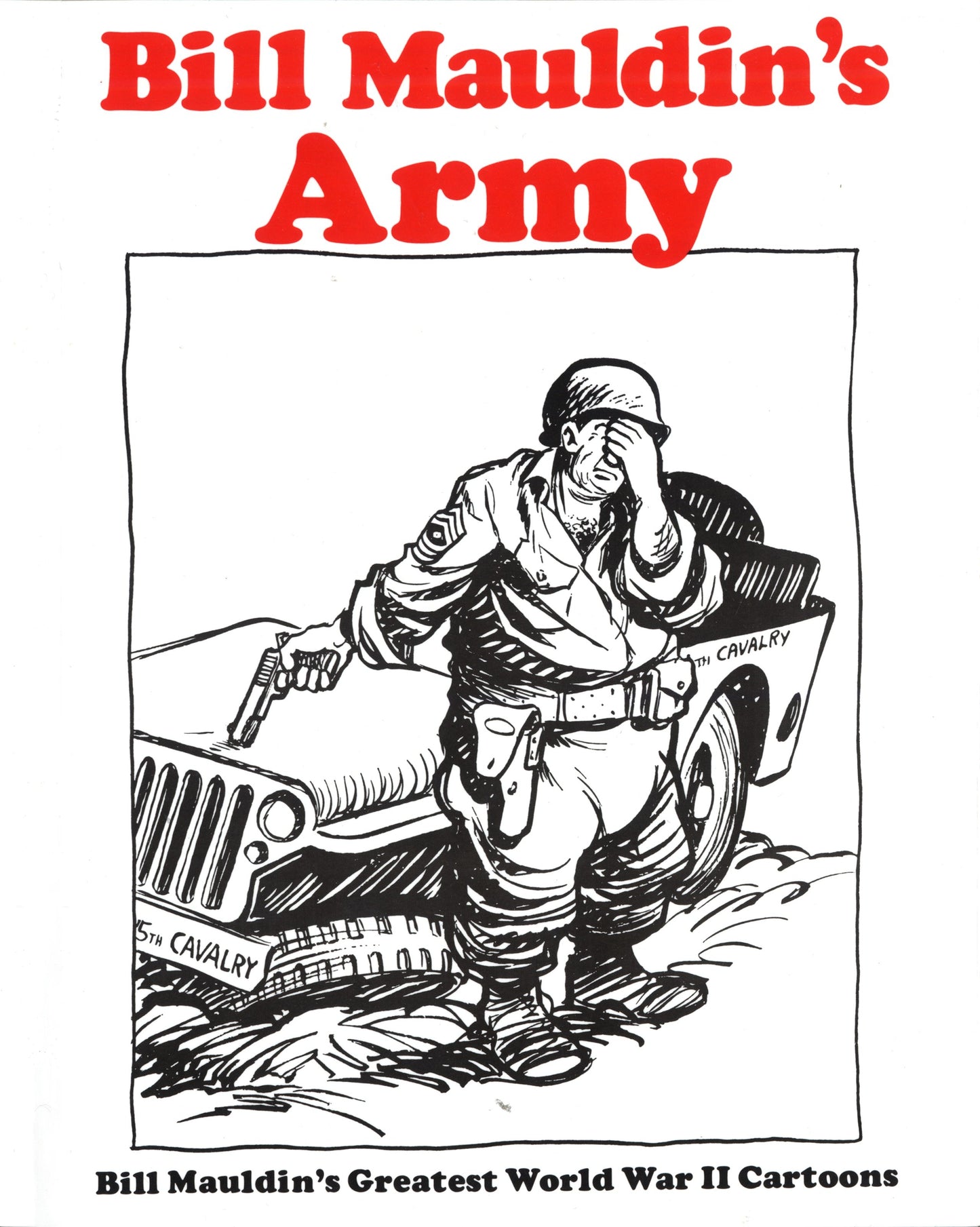 Bill Mauldin's Army - Bill Mauldin's Greatest World War II Cartoons