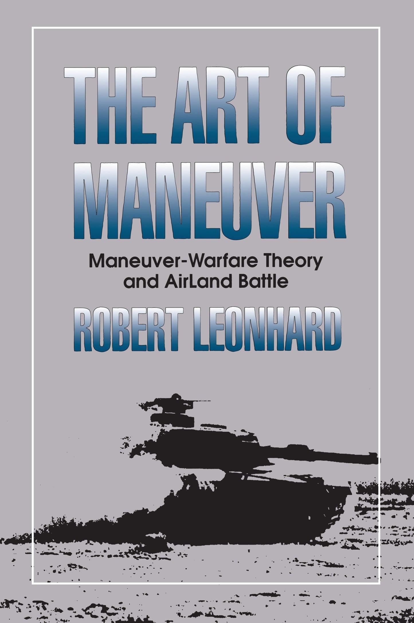 The Art of Maneuver - Maneuver Warfare Theory and Airland Battle