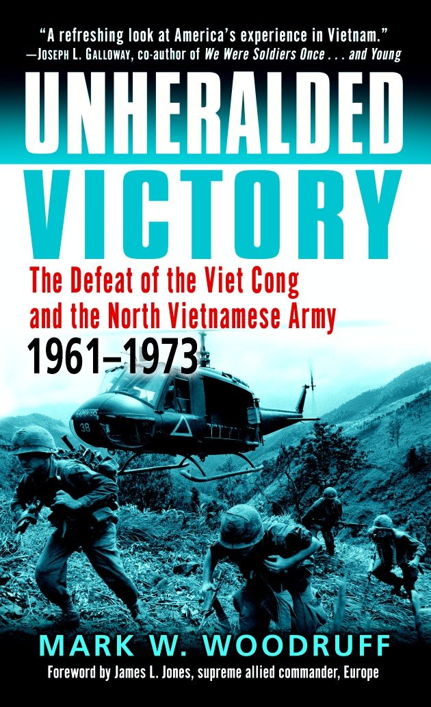 Unheralded Victory - The Defeat of the Viet Cong and the North Vietnamese Army, 1961-1973