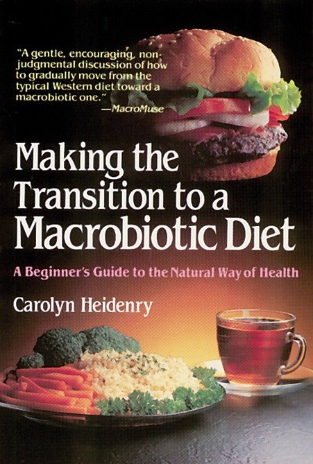 Making the Transition to a Macrobiotic Diet - A Beginner's Guide to the Natural Way of Health