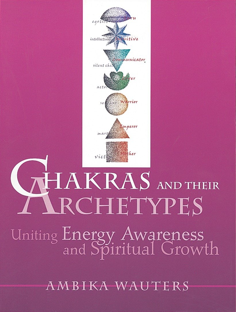 Chakras and Their Archetypes - Uniting Energy Awareness and Spiritual Growth