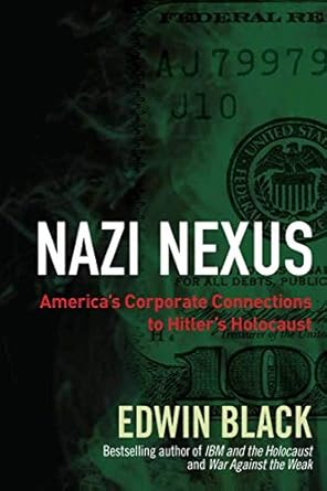 Nazi Nexus: America's Corporate Connections to Hitler's Holocaust by Edwin Black