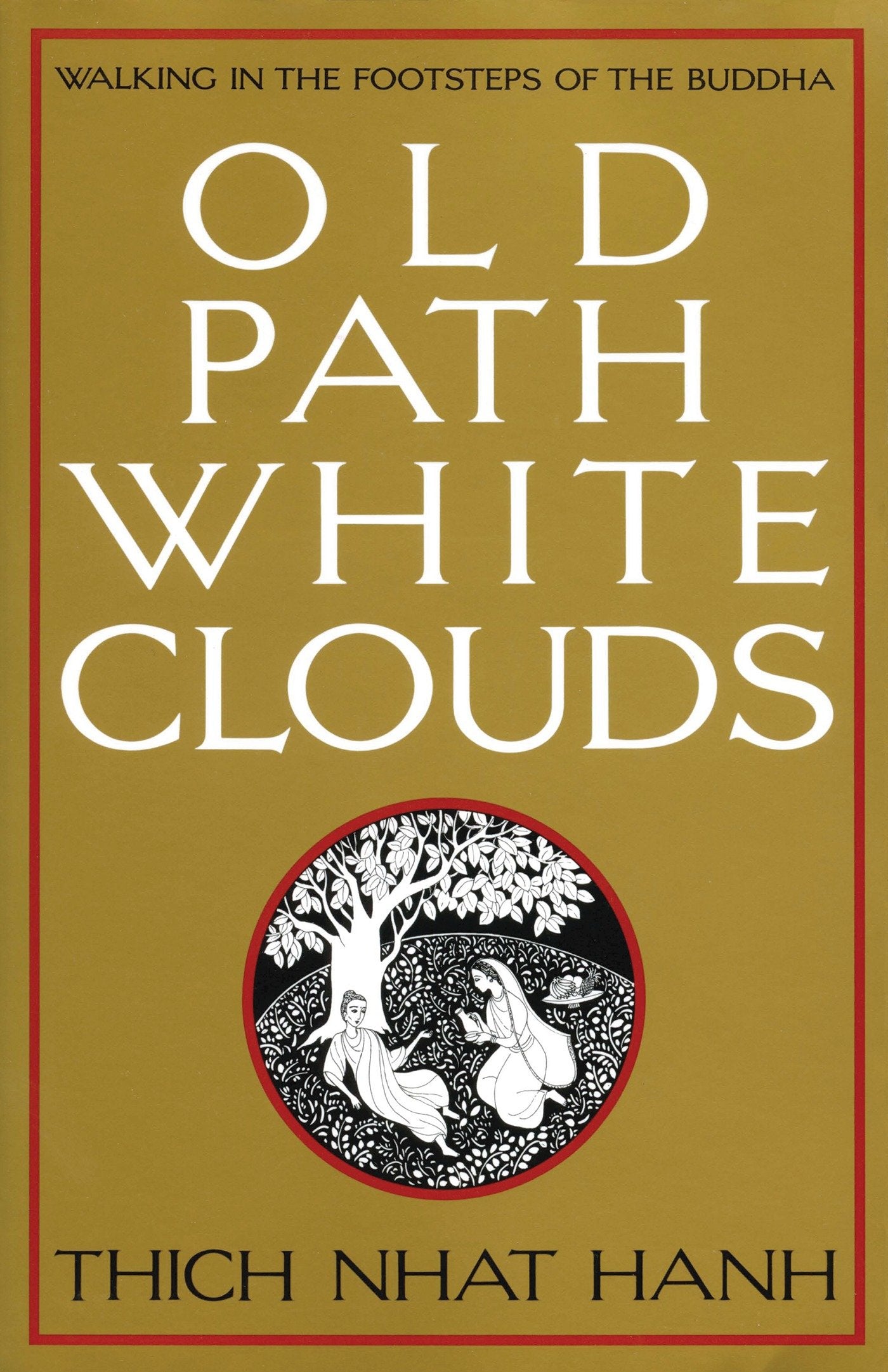 Old Path White Clouds - Walking in the Footsteps of the Buddha
