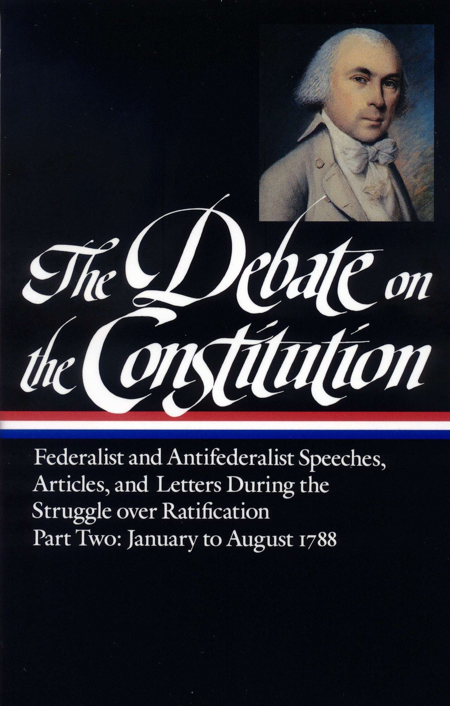 The Debate on the Constitution: Federalist and Antifederalist Speeches, Articles, and Letters During the Struggle over Ratification Vol. 2 (LOA #63) (Library of America Debate on Constitution Collection) (Book:2)