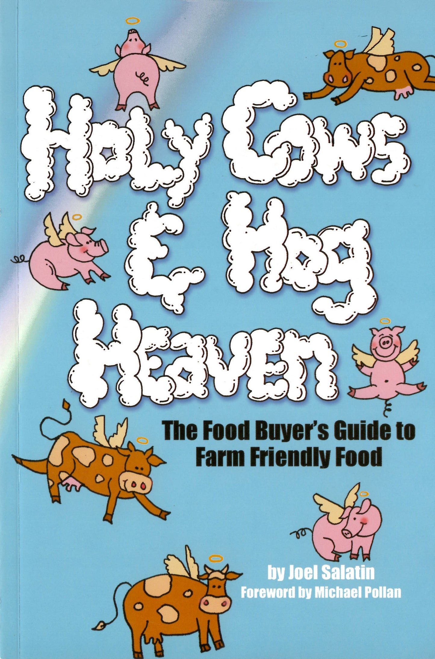 Holy Cows and Hog Heaven - The Food Buyer's Guide to Farm Friendly Food