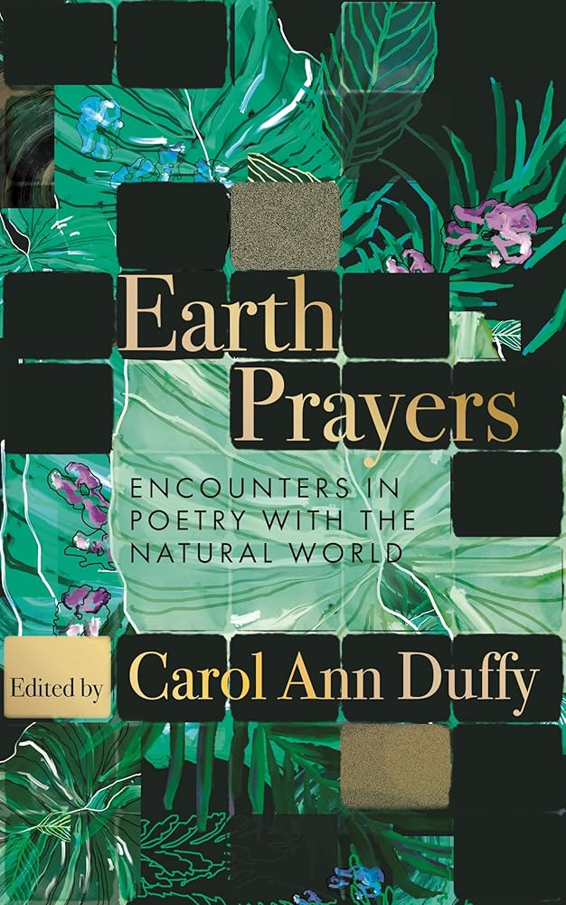 Earth Prayers: Encounters in Poetry with the Natural World by Carol Ann Duffy