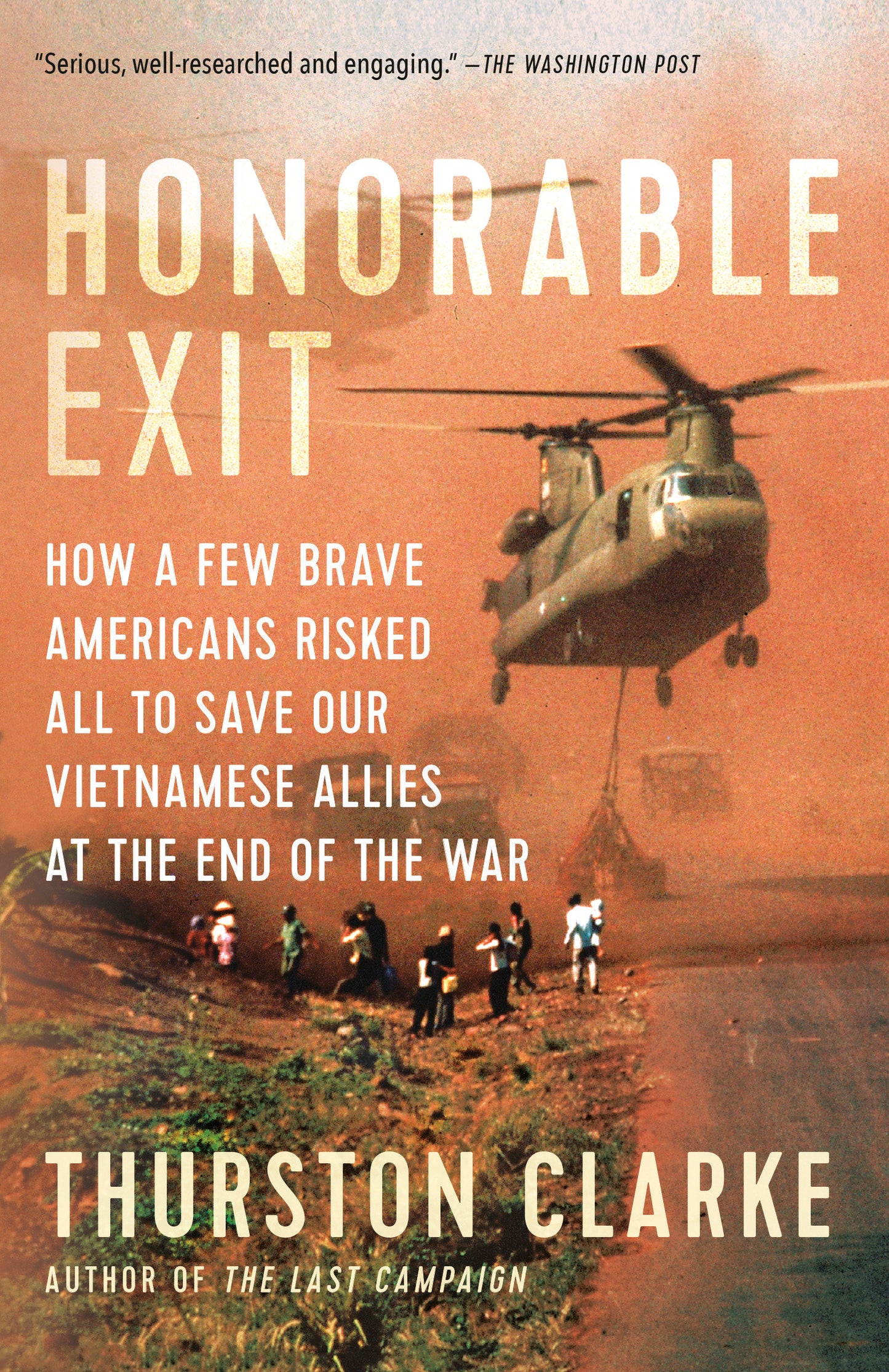 Honorable Exit - How a Few Brave Americans Risked All to Save Our Vietnamese Allies at the End of the War