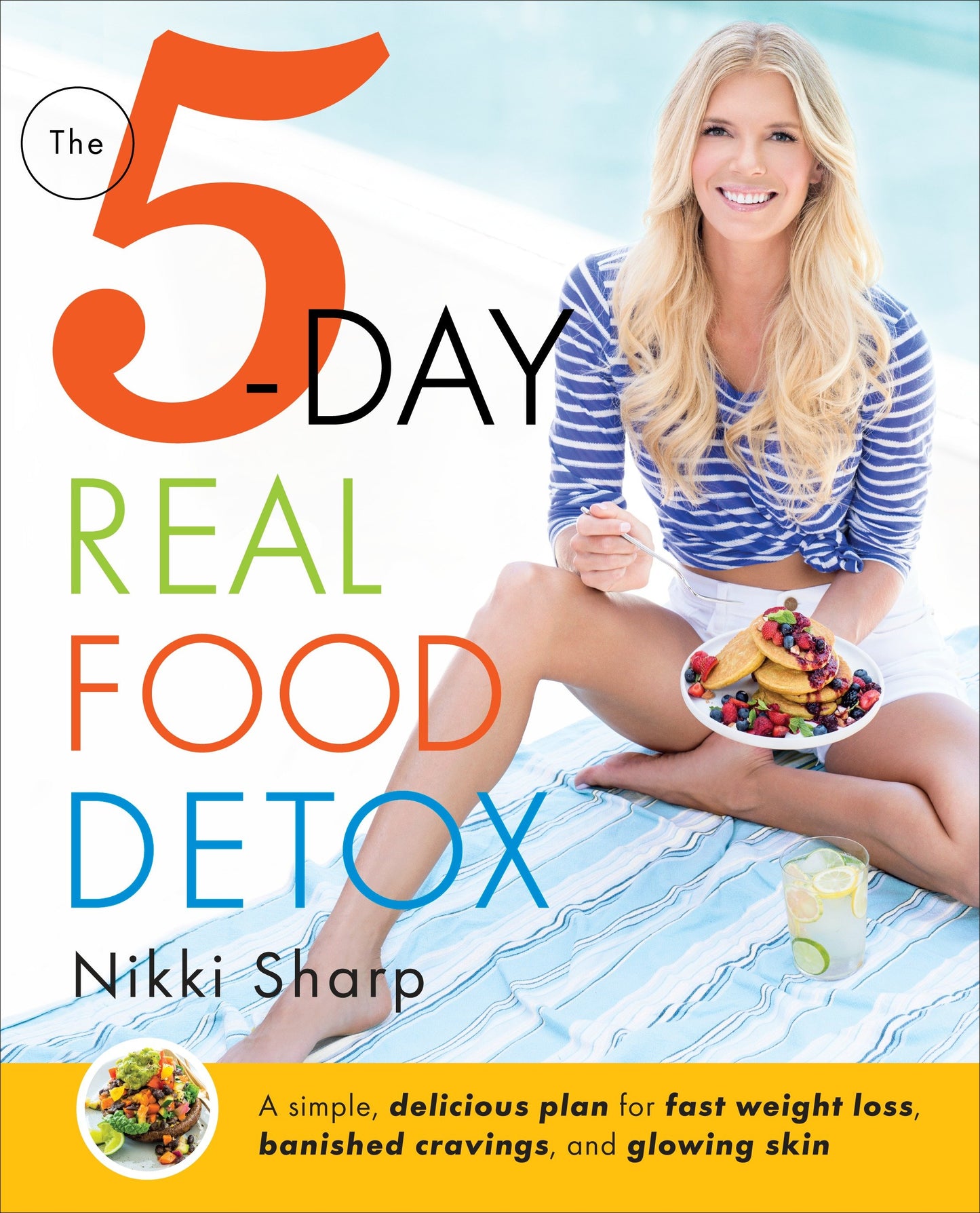 The 5-Day Real Food Detox - A simple, delicious plan for fast weight loss, banished cravings, and glowing skin