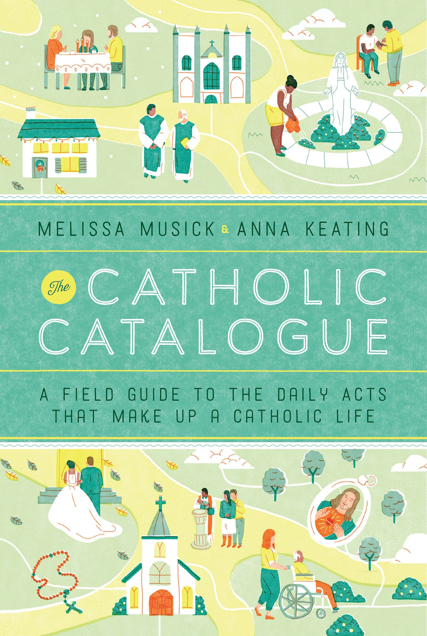 The Catholic Catalogue - A Field Guide to the Daily Acts That Make Up a Catholic Life
