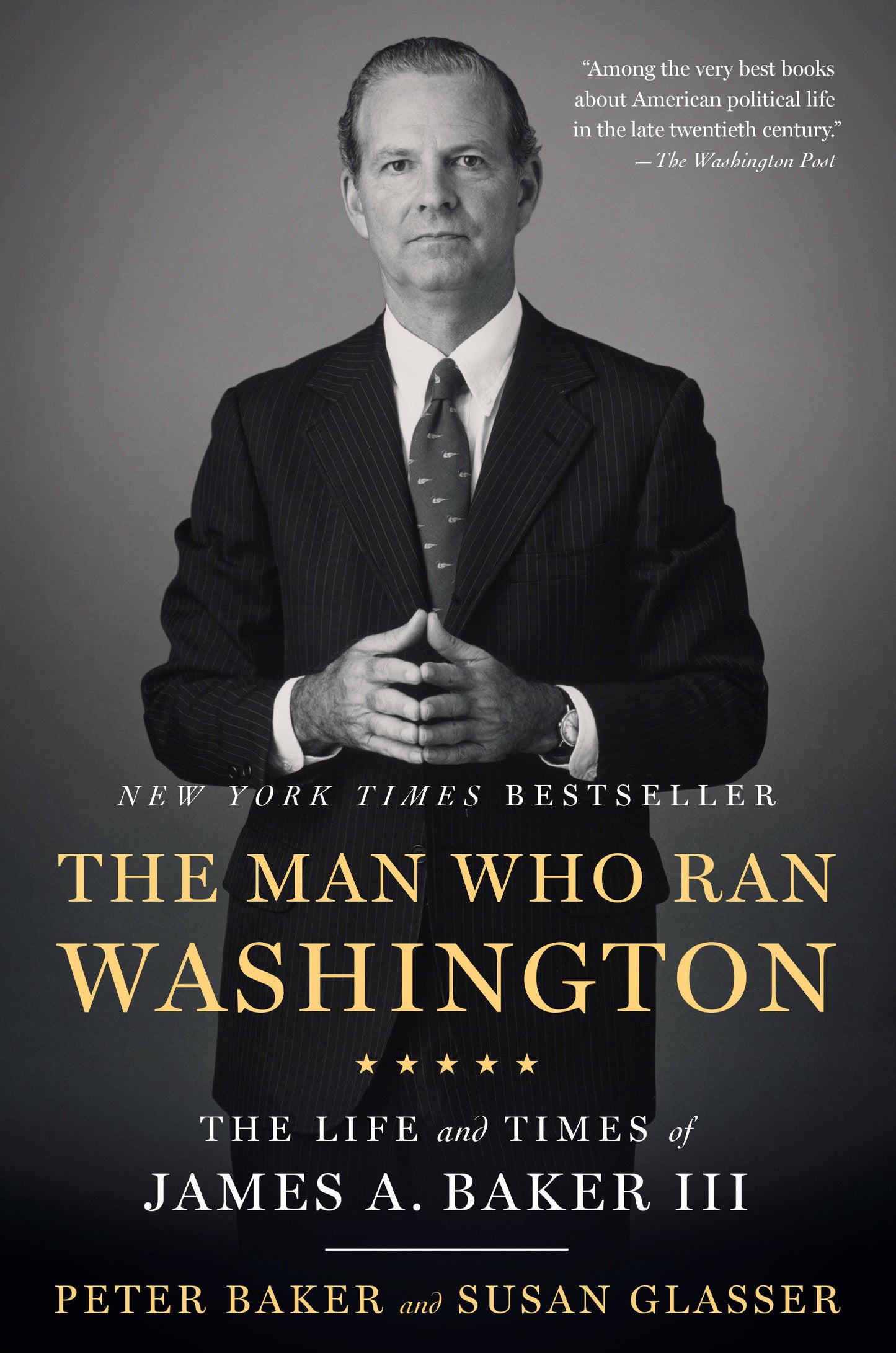 The Man Who Ran Washington - The Life and Times of James A. Baker III