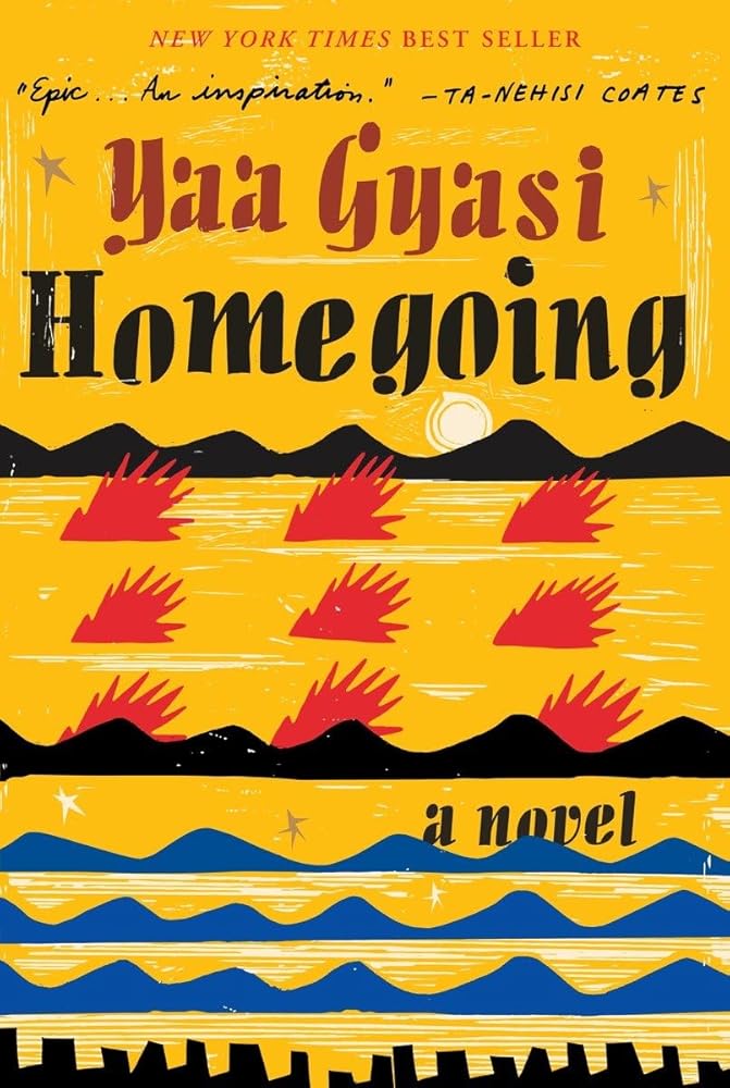 Homegoing: A novel by Yaa Gyasi