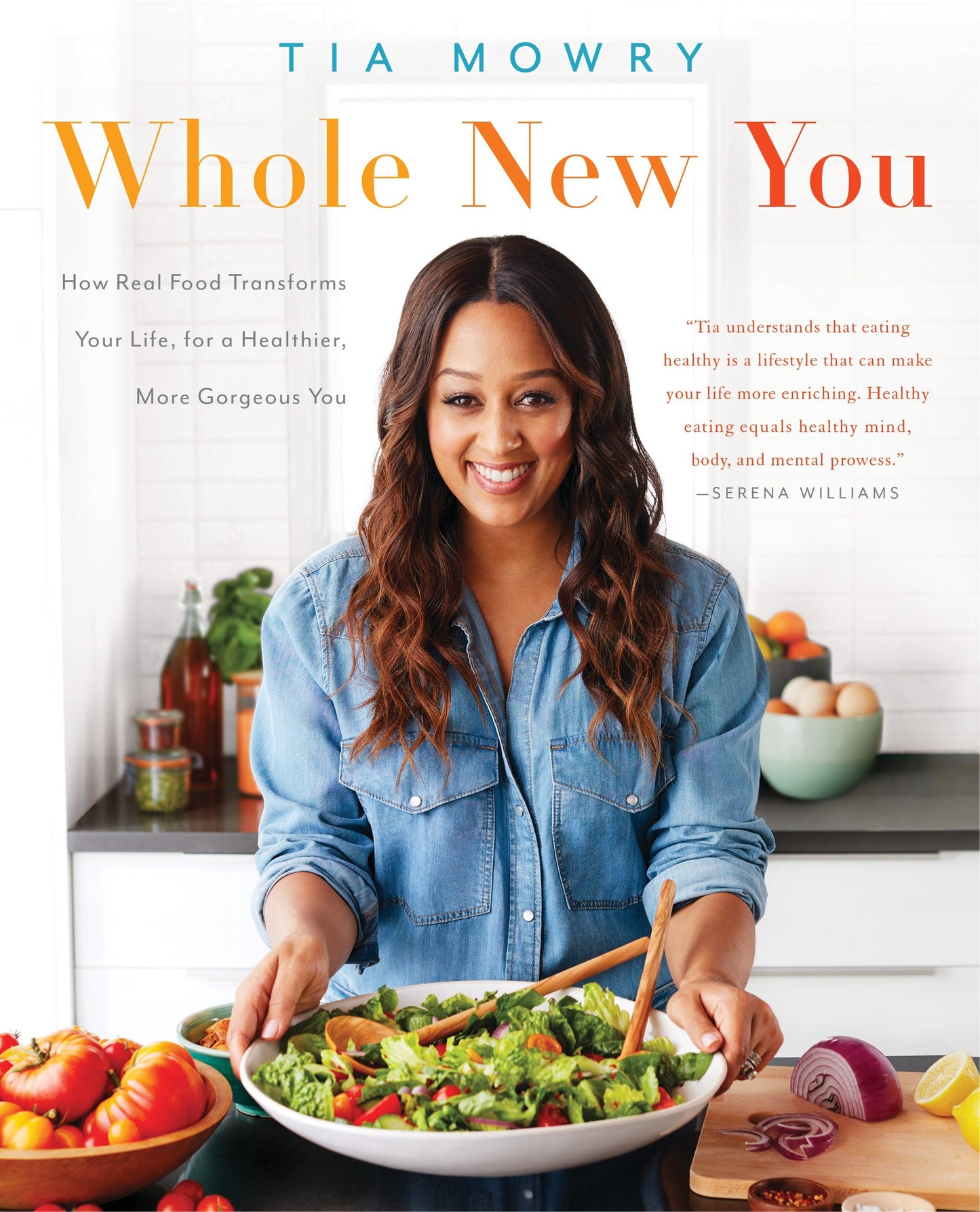 Whole New You - How Real Food Transforms Your Life, for a Healthier, More Gorgeous You: A Cookbook