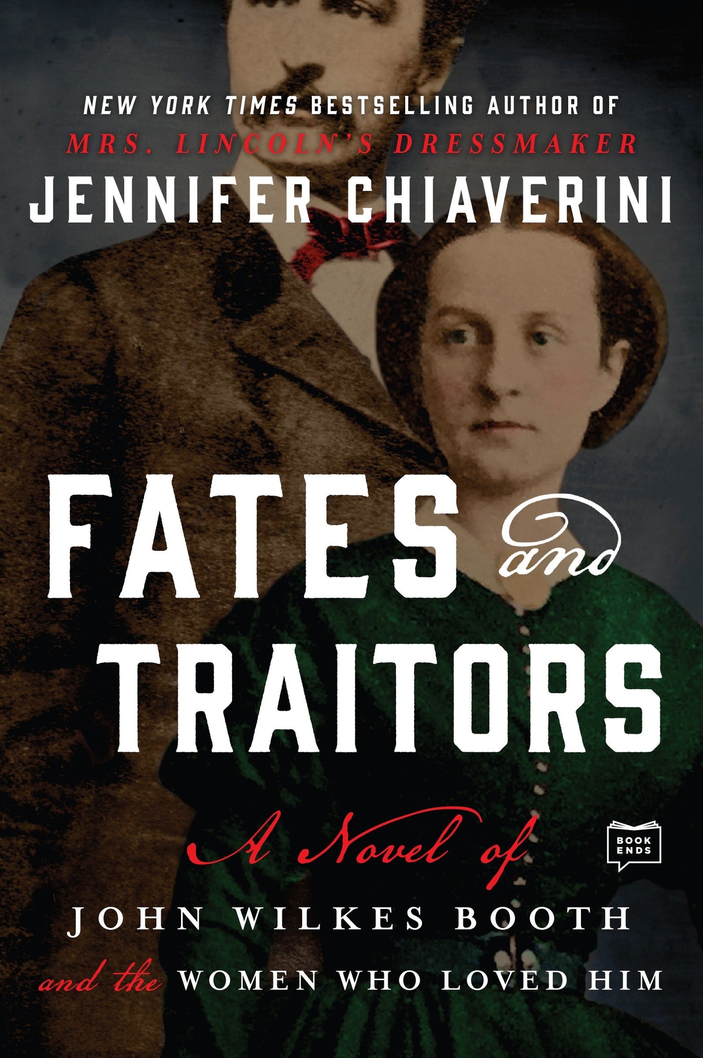 Fates and Traitors - A Novel of John Wilkes Booth and the Women Who Loved Him