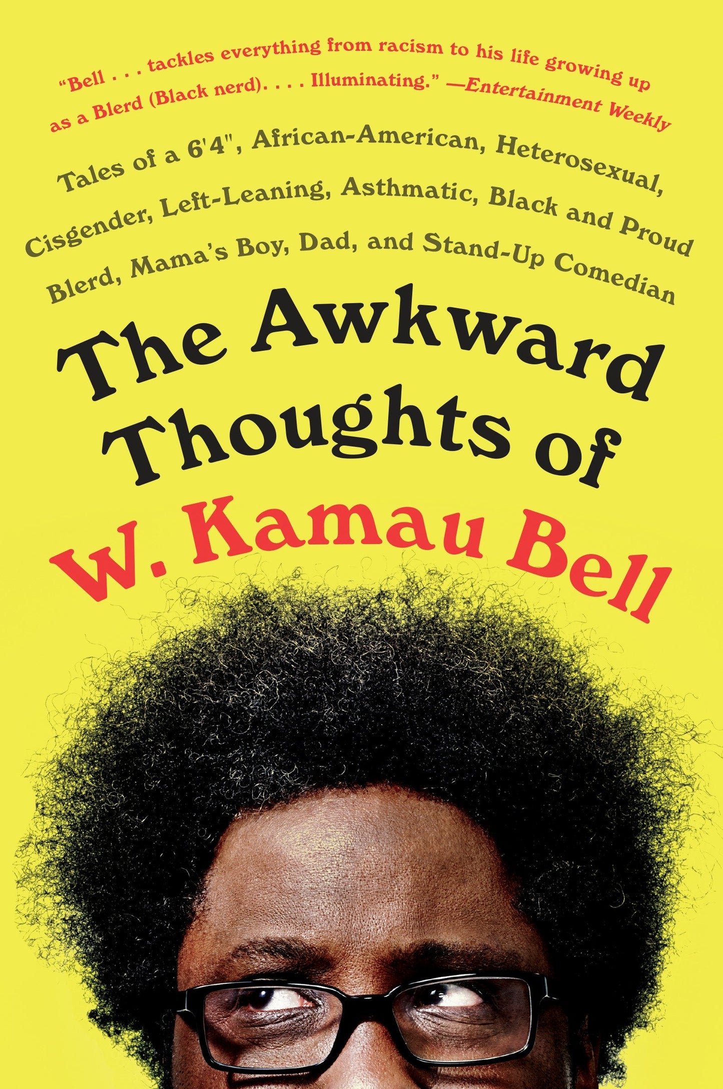 The Awkward Thoughts of W. Kamau Bell - Tales of a 6' 4", African American, Heterosexual, Cisgender, Left-Leaning, Asthmatic, Black and Proud Blerd, Mama's Boy, Dad, and Stand-Up Comedian