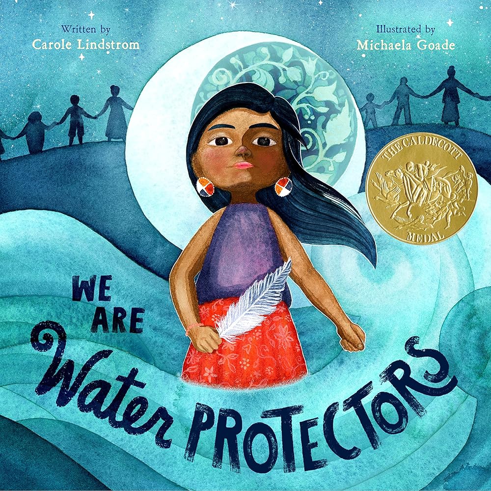 We Are Water Protectors: (Caldecott Medal Winner) by Carole Lindstrom, Michaela Goade
