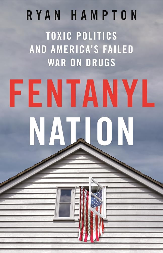 Fentanyl Nation: Toxic Politics and America's Failed War on Drugs by Ryan Hampton