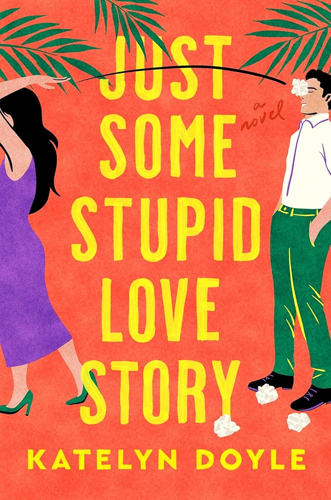 Just Some Stupid Love Story: A Novel by Katelyn Doyle