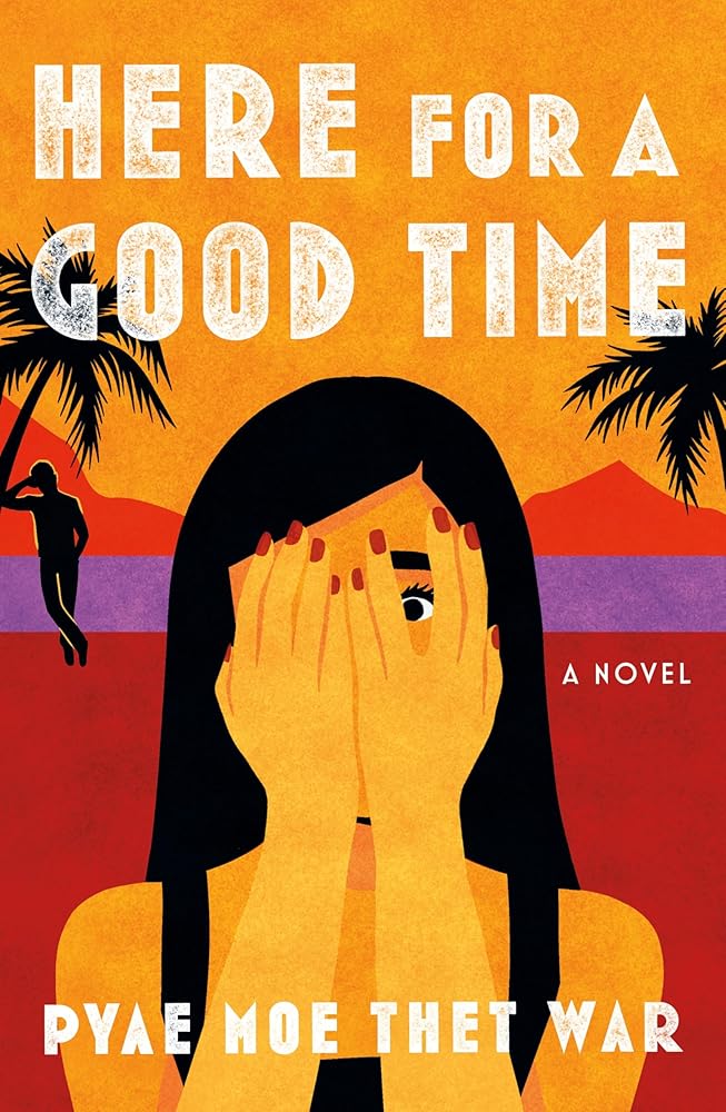 Here for a Good Time: A Novel by Pyae Moe Thet War