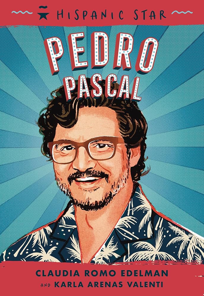 Hispanic Star: Pedro Pascal by Claudia Romo Edelman, Karla Arenas Valenti, Marcelo Baez