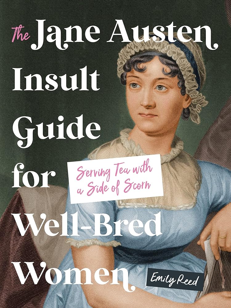 The Jane Austen Insult Guide for Well-Bred Women: Serving Tea with a Side of Scorn by Emily Reed on sale 4.8.25