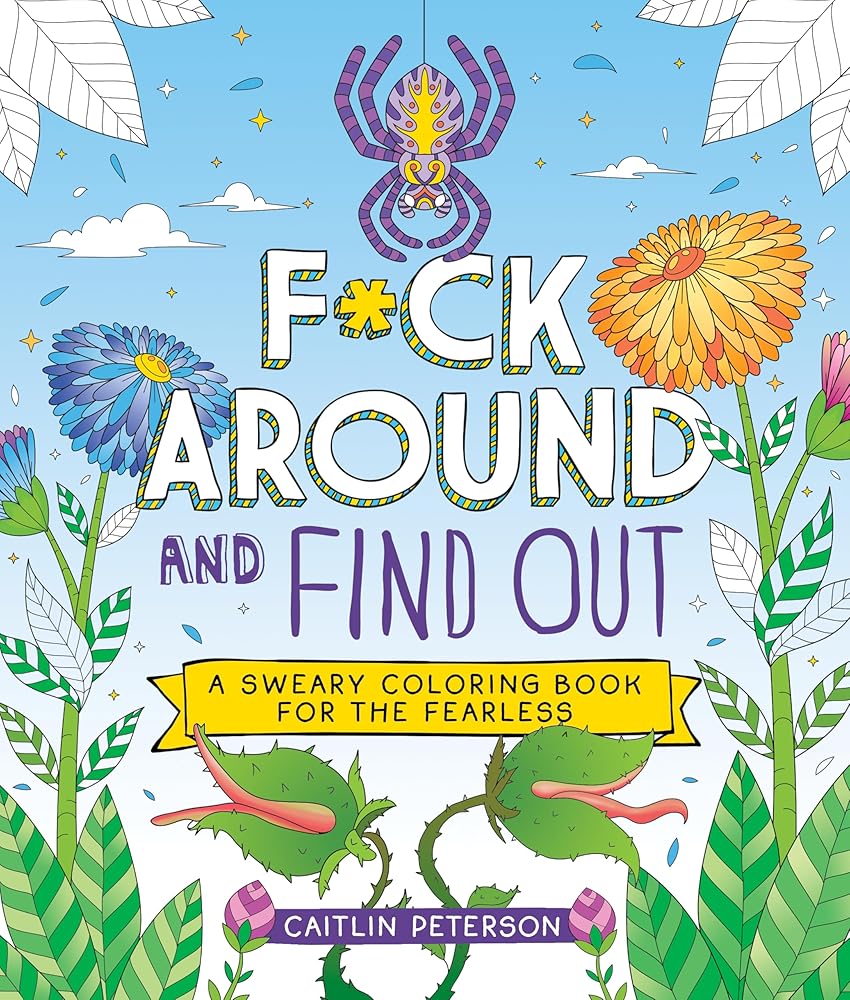 F*ck Around and Find Out: A Sweary Coloring Book for the Fearless by Caitlin Peterson