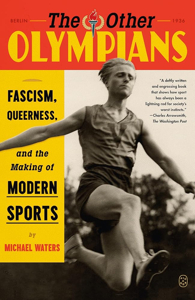The Other Olympians: Fascism, Queerness, and the Making of Modern Sports by Michael Waters